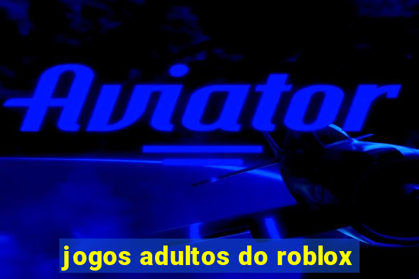 jogos adultos do roblox